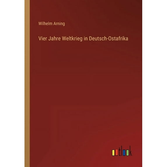 Vier Jahre Weltkrieg In Deutsch-Ostafrika (German Edition) - 9783368434205