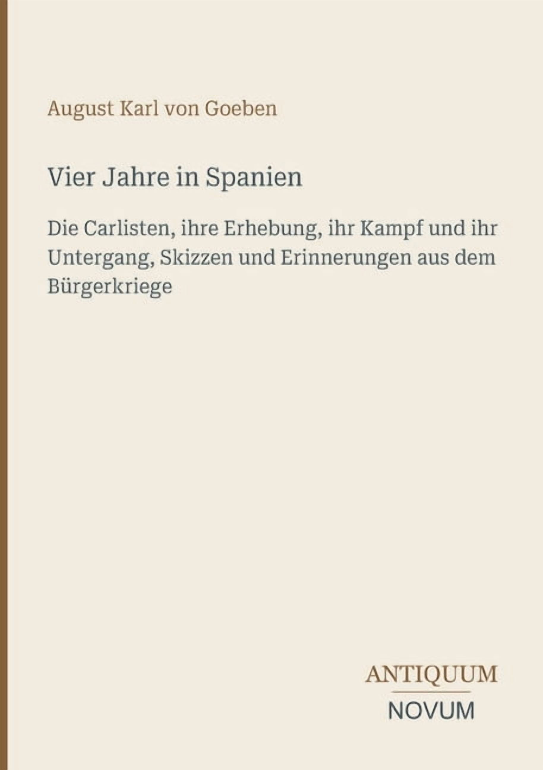 Vier Jahre in Spanien: Die Carlisten, ihre Erhebung, ihr Kampf und ihr Untergang, Skizzen und Erinnerungen aus dem Bürge, (Paperback)