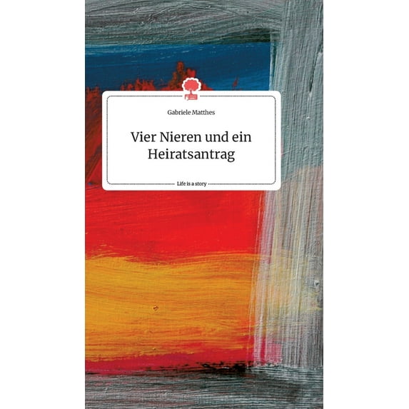 Vier Nieren und ein Heiratsantrag. Life is a Story - story.one, (Hardcover)