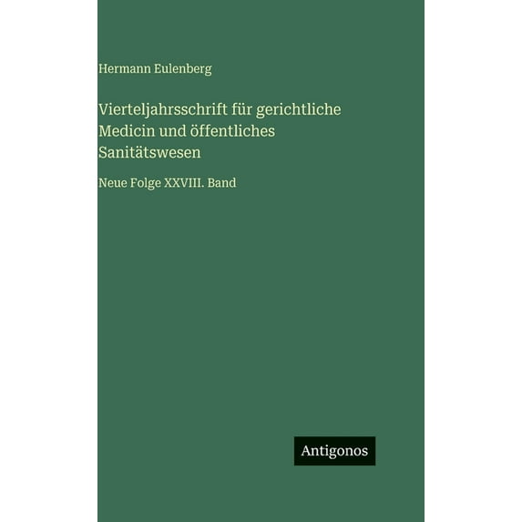Vierteljahrsschrift für gerichtliche Medicin und öffentliches Sanitätswesen: Neue Folge XXVIII. Band, (Hardcover)