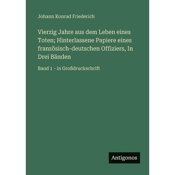 Vierzig Jahre aus dem Leben eines Toten; Hinterlassene Papiere eines franzsisch-deutschen Offiziers, In Drei Bnden: Ba, (Paperback)