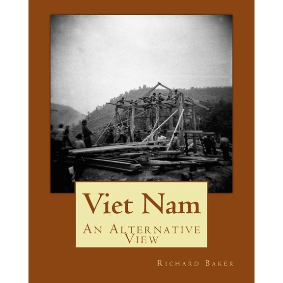Viet Nam: An Alternative View Paperback 1502843366 9781502843364 Richard Baker