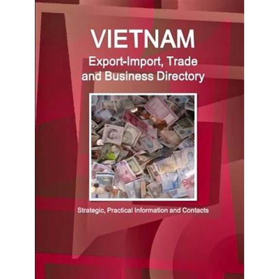 Vietnam Export-Import, Trade and Business Directory - Strategic, Practical Information and Contacts (Paperback)