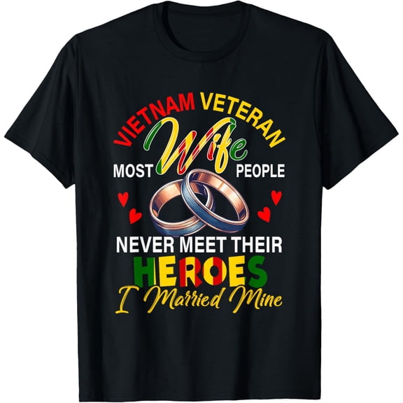 Vietnam Veteran Wife People Never Meet Heroes I Married Mine T-Shirt100% cotton