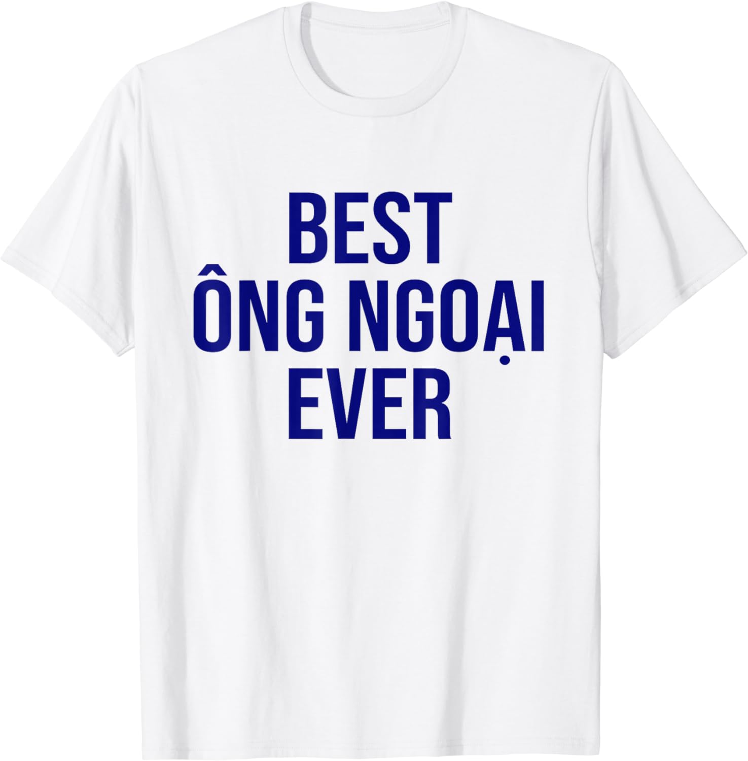 Vietnamese Grandpa Gifts Best Ong Ngoai Ever Cotton TShirt