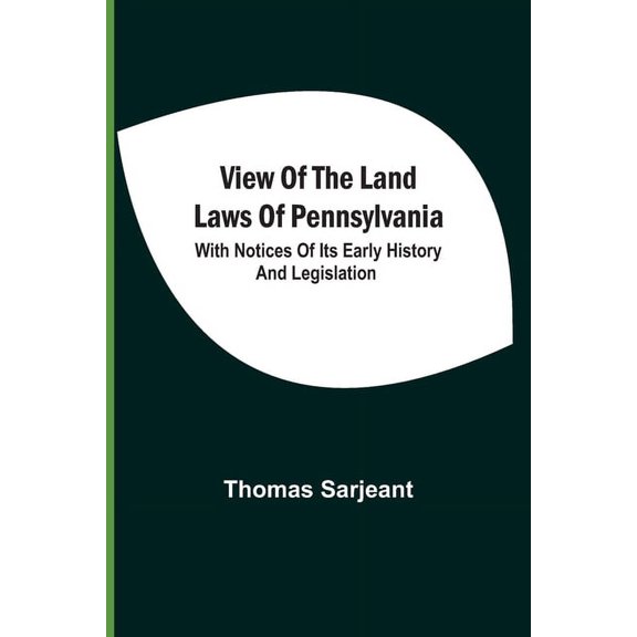 View Of The Land Laws Of Pennsylvania: With Notices Of Its Early History And Legislation, (Paperback)