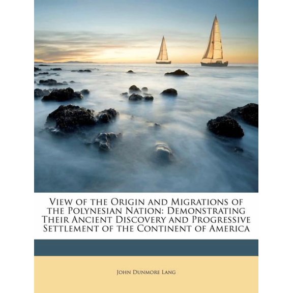 View of the Origin and Migrations of the Polynesian Nation : Demonstrating Their Ancient Discovery and Progressive Settlement of the Continent of America (Paperback)