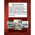 thumbnail image 1 of View of the Subject of Slavery Contained in the Biblical Repertory for April, 1836: In Which the Scriptural Argument, It Is Believed, Is Very Clearly and Justly Exhibited. (Paperback), 1 of 1