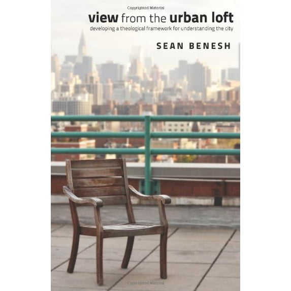 Pre-Owned View from the Urban Loft: Developing a Theological Framework for Understanding the City (Paperback) 1610975146 9781610975148