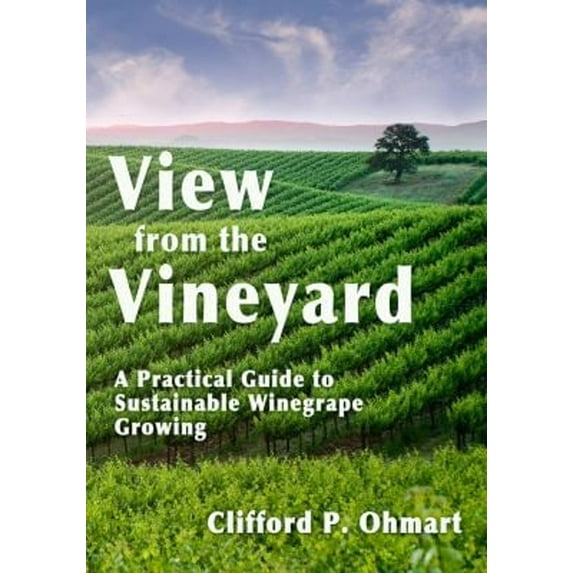 Pre-Owned View from the Vineyard: A Practical Guide to Sustainable Winegrape Growing (Hardcover) 1935879901 9781935879909
