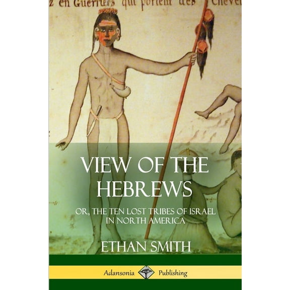 View of the Hebrews: or, The Ten Lost Tribes of Israel in North America, (Paperback)