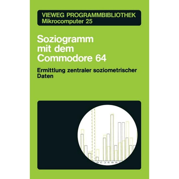 Vieweg Programmbibliothek Mikrocomputer Soziogramm Mit Dem Commodore 64: Ermittlung Zentraler Soziometrischer Daten, Book 25, (Paperback)