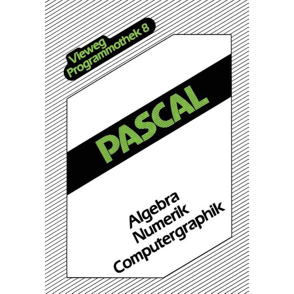 Vieweg-Programmothek Pascal: Algebra -- Numerik -- Computergraphik, Book 8, (Paperback)