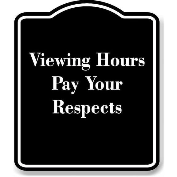 Viewing Hours - Pay Your Respects BLACK Aluminum Composite Sign 8.5''x10''