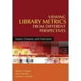 thumbnail image 1 of Pre-Owned Viewing Library Metrics from Different Perspectives: Inputs, Outputs, and Outcomes (Paperback) 1591586658 9781591586654, 1 of 1