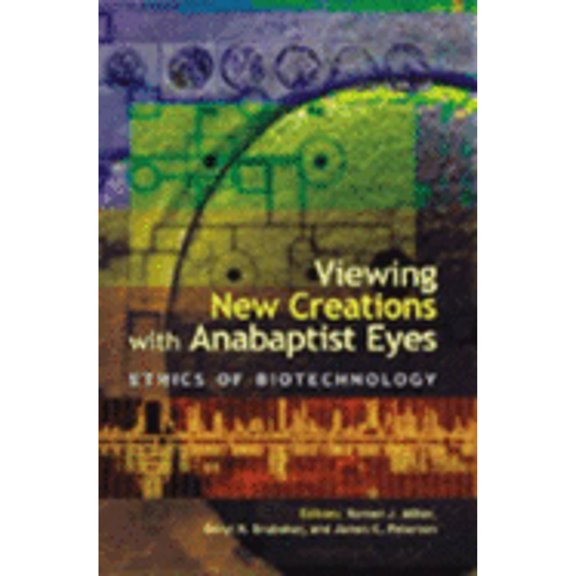 Pre-Owned Viewing New Creations with Anabaptist Eyes: Ethics of Biotechnology (Paperback) 1931038325 9781931038324