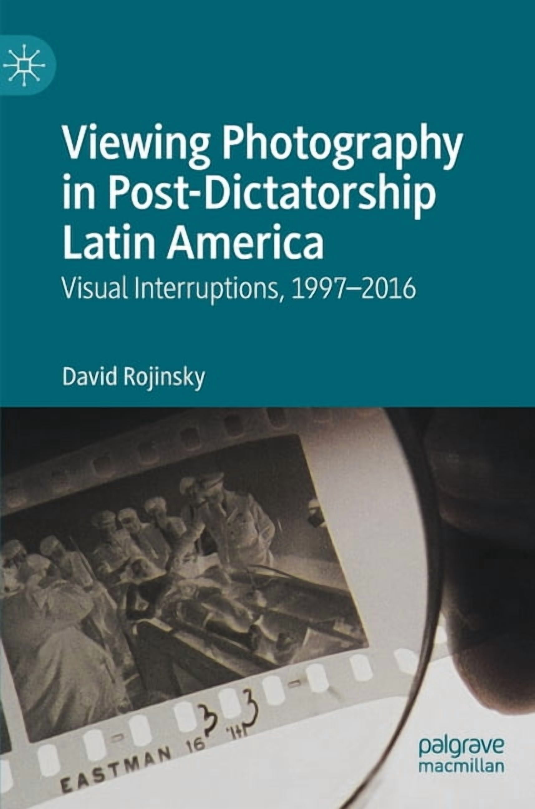 Viewing Photography in Post-Dictatorship Latin America: Visual ...