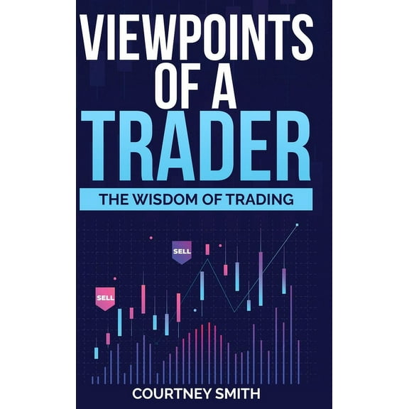 Viewpoints of a Trader: The Wisdom of Trading (Hardcover)