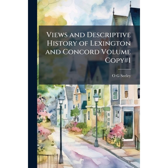 Views and Descriptive History of Lexington and Concord Volume Copy#1 (Paperback)