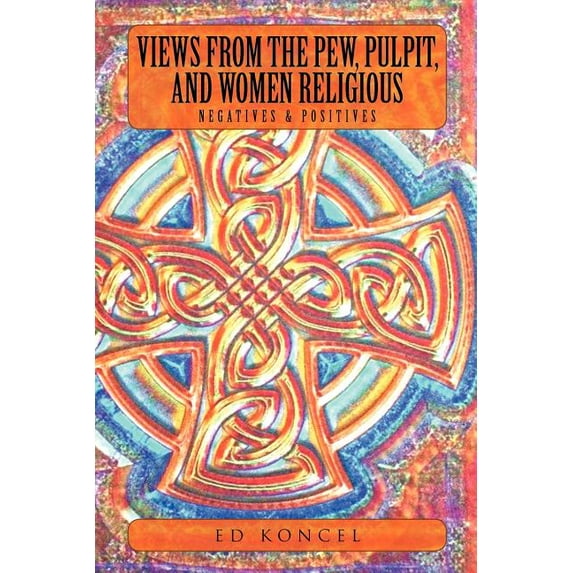 Views from the Pew, Pulpit and Women Religious : Negatives & Positives