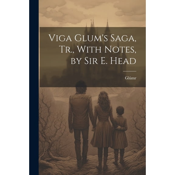 Viga Glum's Saga, Tr., With Notes, by Sir E. Head, (Paperback)