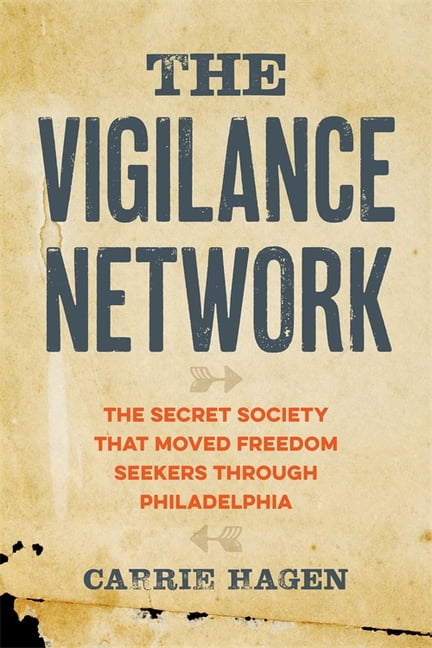 The Vigilance Network: The Secret Society That Moved Freedom Seekers Through Philadelphia, (Hardcover)