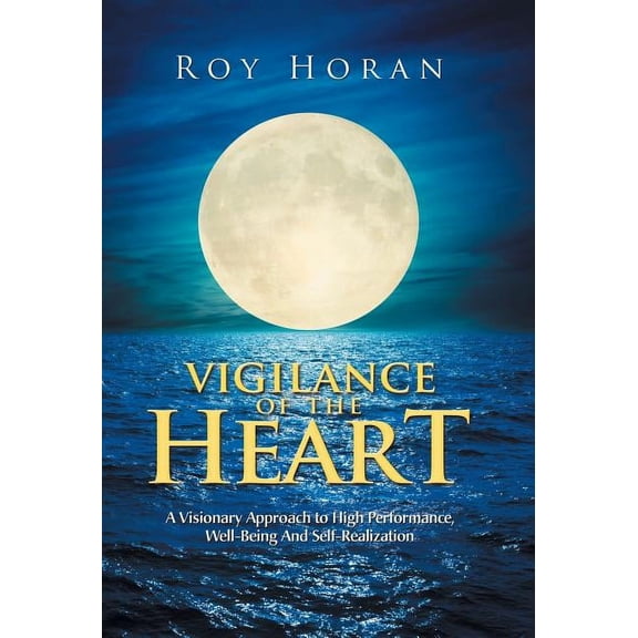 Vigilance of the Heart: A Visionary Approach to High Performance, Well-Being and Self-Realization (Hardcover)