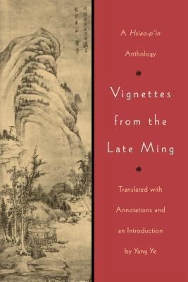 Pre-Owned Vignettes from the Late Ming: A Hsiao-p'in Anthology (Paperback) 0295977337 9780295977331