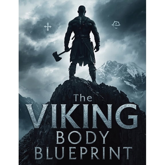 Viking Body Blueprint: Forge Strength, Power & Endurance: Build a Muscular, Functional Viking Physique with Warrior , (Paperback)