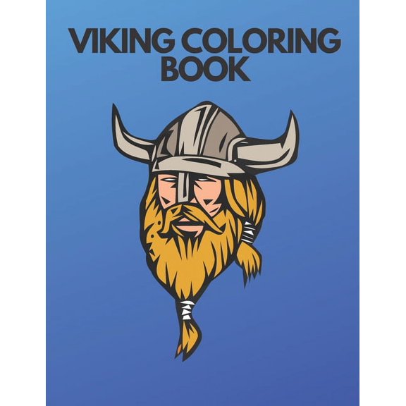 Viking Coloring Book: Barbarians Coloring Book DragonShips Celtic Norse Warriors Spears Axes Shields 35 Unique Coloring Pages Perfect Gift For Boys and Girls (Paperback)