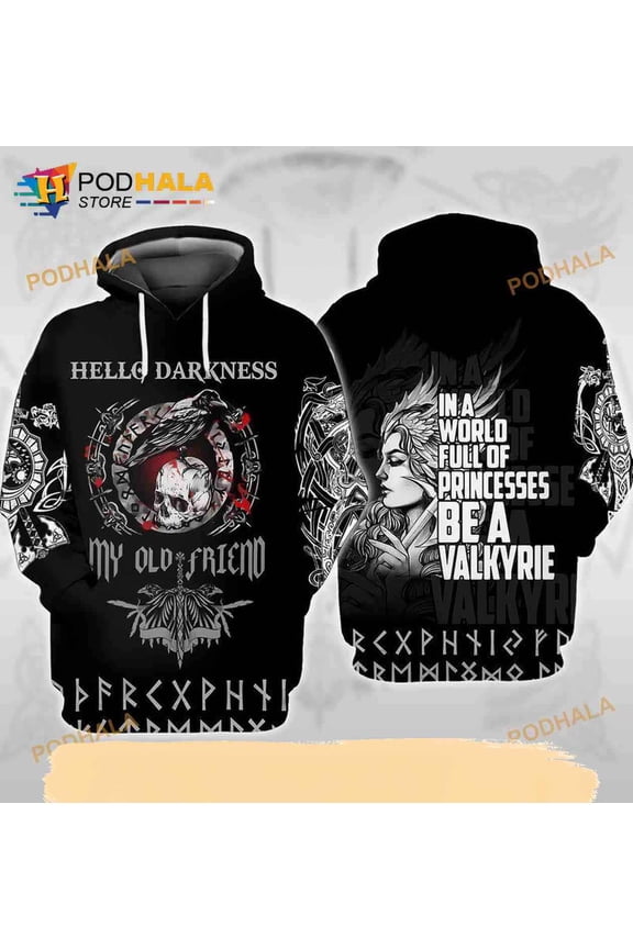 Viking Hello Darkness My Old Friend In A World Full Of Princesses Be A Valkyrie 3D Hoodie