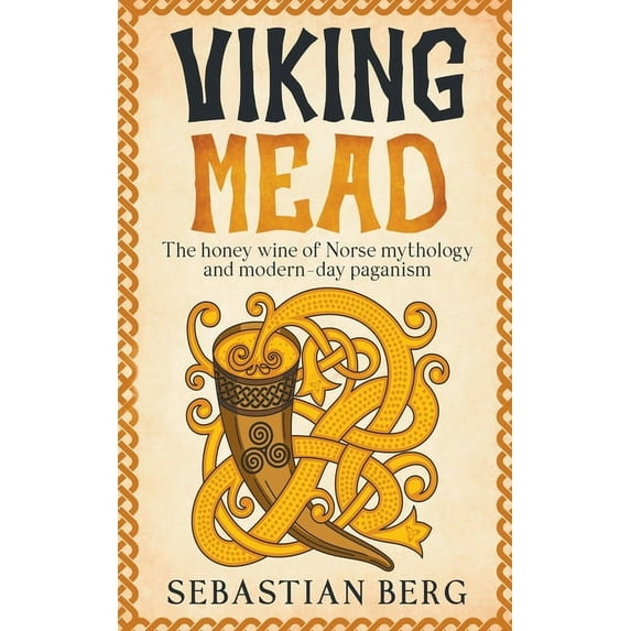 Viking Mead: The Honey Wine of Norse Mythology and Modern-Day Paganism, (Paperback)