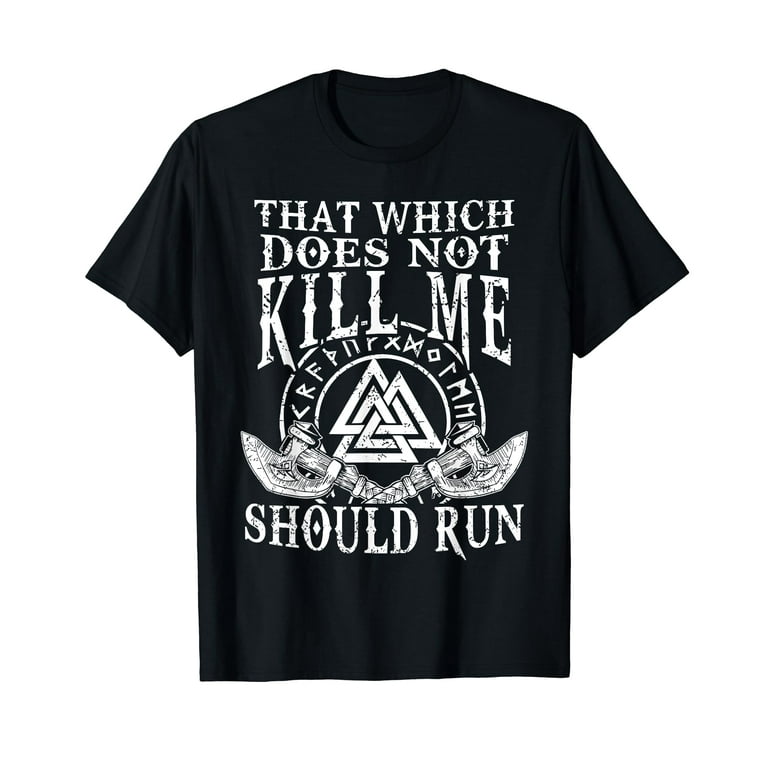 Viking Nordic That Which Does Not Kill Me Should Run T Shirt Viking Nordic That Which Does Not Kill Me Should Run T Shirt
