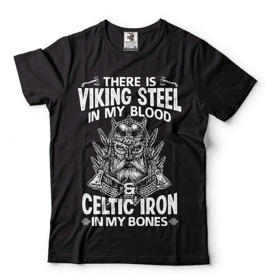 Viking Warrior T-Shirt There Is Viking Steel In My Blood Shirt Celtic Iron In My Bones Shirt
