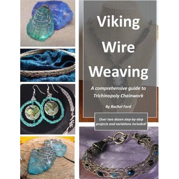 Viking Wire Weaving: A comprehensive guide to Trichinopoly Chainwork (Paperback)