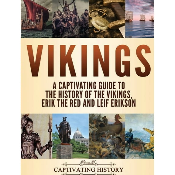 Vikings: A Captivating Guide to the History of the Vikings, Erik the Red and Leif Erikson, (Hardcover)