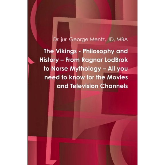 The Vikings - Philosophy and History - From Ragnar LodBrok to Norse Mythology - All you need to know for the Movies and Television Channels (Paperback)