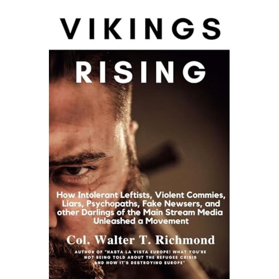 Pre-Owned Vikings Rising: How Intolerant Leftists, Violent Commies, Liars, Psychopaths, Fake Newsers, and other Darlings of the Main Stream Media Unleashed a Movement Paperback 1975741161 9781975741167 Col Wa