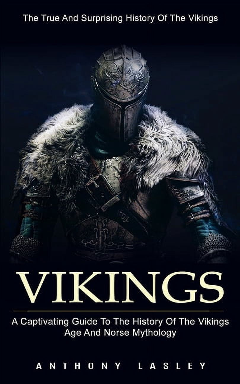 Vikings: The True And Surprising History Of The Vikings (A Captivating ...