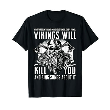 Vikings Will Kill You And Sing Songs About It Funny Viking T-Shirt Black Tee