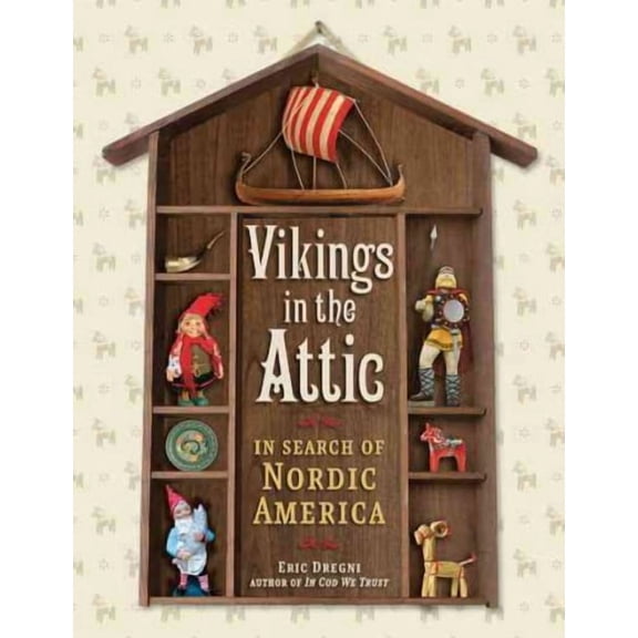 Vikings in the Attic : In Search of Nordic America (Paperback)