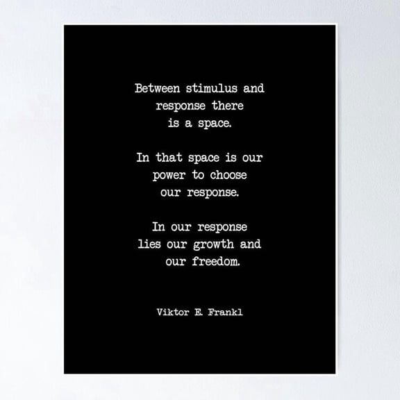 Viktor Frankl Quote Between Stimulus And Response There Is A Space. Poster Wall Art Perfect For Home Decor & Gifts