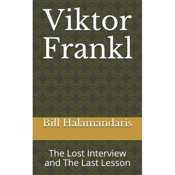 Viktor Frankl: The Lost Interview and The Last Lesson (Paperback)