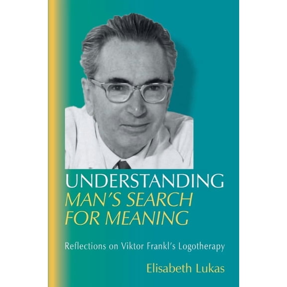 Viktor Frankl's Living Logotherapy Understanding Man's Search for Meaning: Reflections on Viktor Frankl's Logotherapy, Book 1, (Paperback)