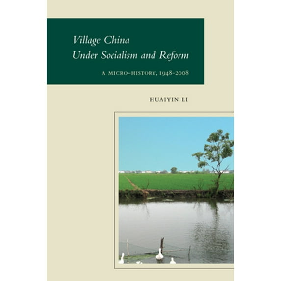 Pre-Owned Village China Under Socialism and Reform: A Micro-History, 1948-2008 (Paperback) 0804776571 9780804776578