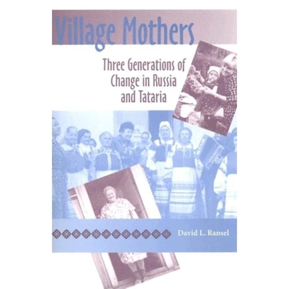 Pre-Owned Village Mothers: Three Generations of Change in Russia and Tataria (Paperback) 0253218209 9780253218209
