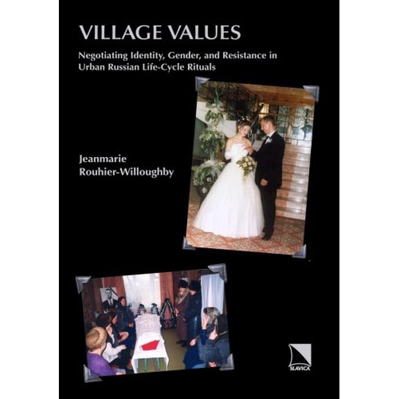 Pre-Owned Village Values: Negotiating Identity, Gender, and Resistance in Contemporary Russian Life-Cycle Rituals (Hardcover) 0893573531 9780893573539