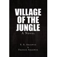 thumbnail image 1 of Village of the Jungle: A Novel Paperback 1441543716 9781441543714 S A. Abakwue, Francis Abakwue, 1 of 1