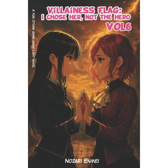 Crimson Court Villainess Flag: I Chose Her, Not the Hero Vol 6: A Yuri Otome Game Isekai Light Novel, Book 6, (Paperback)