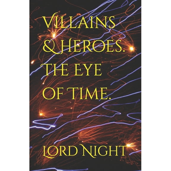 The Villains & Heroes Saga. Villains & Heroes.: The Eye of Time., Book 1, (Paperback)